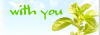 ** with you **